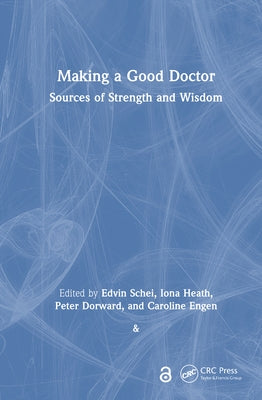 Making a Good Doctor: Sources of Strength and Wisdom by Schei, Edvin