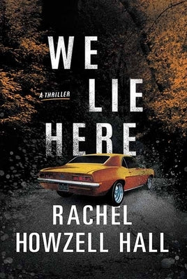 We Lie Here by Hall, Rachel Howzell