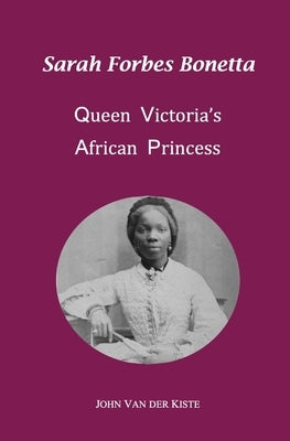 Sarah Forbes Bonetta: Queen Victoria's African Princess by Van Der Kiste, John