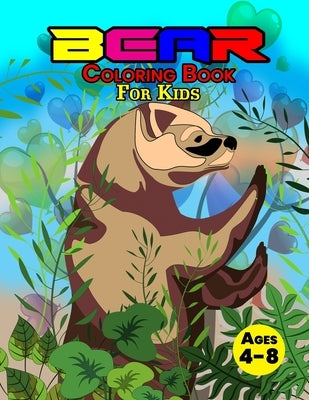 Bear Coloring Book For Kids Ages 4-8: Wonderful Bear Book for Teens, Boys and Kids, Great Wildlife Animal Coloring Book for Children and Toddlers who by Balogh, John