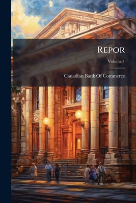Repor; Volume 1 by Canadian Bank of Commerce