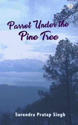 Parrot Under the Pine Tree by Singh, Mr Surendra Pratap
