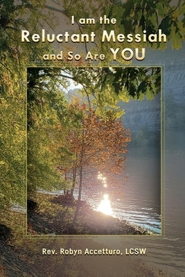 I am the Reluctant Messiah and So Are YOU by Accetturo, Robyn