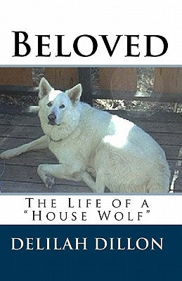 Beloved: The Life of a "house Wolf" by Dillon, Delilah