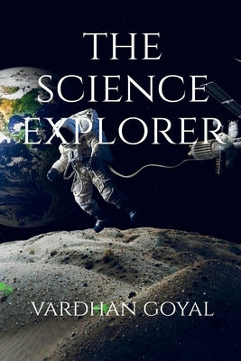 The Science Explorer by Goyal, Vardhan