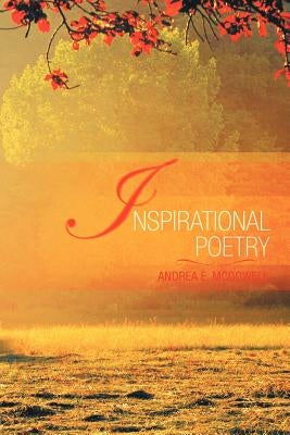Inspirational Poetry by McDowell, Andrea E.