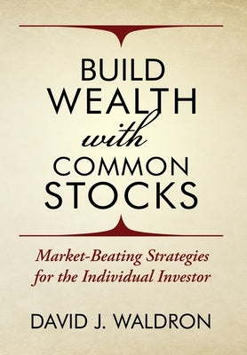 Build Wealth With Common Stocks: Market-Beating Strategies for the Individual Investor by Waldron, David J.