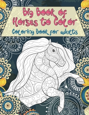 Big Book of Horses to Color - Coloring Book for adults by Dale, Adilynn