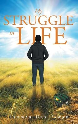 My Struggle in Life by Das Pawar, Ishwar