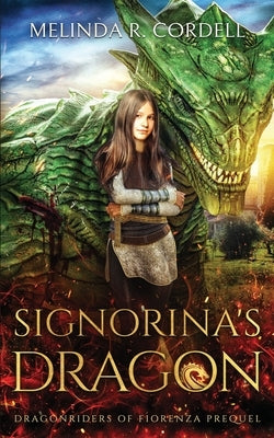 Signorina's Dragon: Prequel to the Dragonriders of Fiorenza by Cordell, Melinda R.