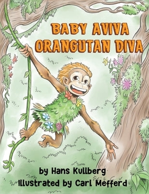 Baby Aviva Orangutan Diva: A Jungle Quest to Discover Inner Strength by Kullberg, Hans F.