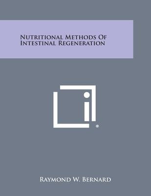 Nutritional Methods of Intestinal Regeneration by Bernard, Raymond W.