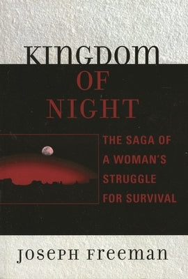 Kingdom of Night: The Saga of a Woman's Struggle for Survival by Freeman, Joseph