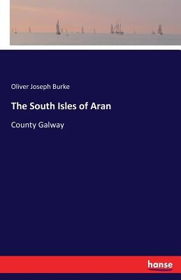 The South Isles of Aran: County Galway by Burke, Oliver Joseph