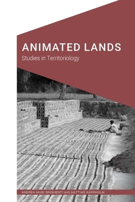 Animated Lands: Studies in Territoriology by Brighenti, Andrea Mubi