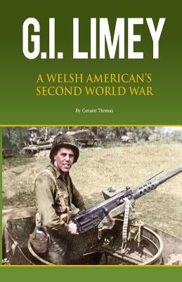 GI Limey: A Welsh-American's Second World War by Thomas, Geraint John