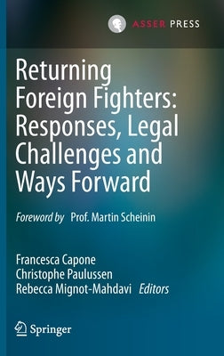 Returning Foreign Fighters: Responses, Legal Challenges and Ways Forward by Capone, Francesca