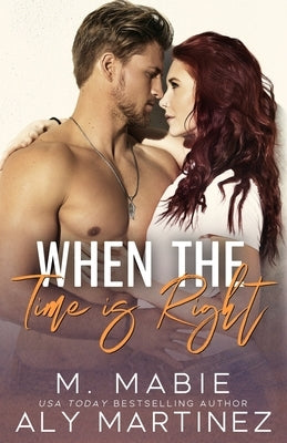 When the Time Is Right: A Standalone Brother's Best Friend Romance by Mabie, M.