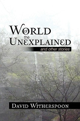 World of the Unexplained by Witherspoon, David