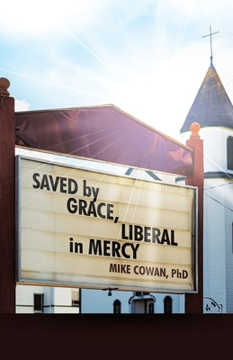 Saved by Grace, Liberal in Mercy by Cowan, Mike