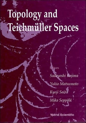 Topology and Teichmuller Spaces - Proceedings of the 37th Taniguchi Symposium by Kojima, Sadayoshi