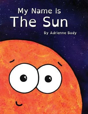 My Name Is The Sun by Body, Adrienne