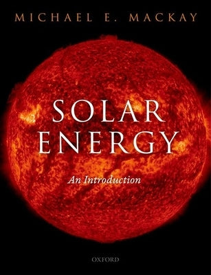 Solar Energy: An Introduction by MacKay, Michael E.
