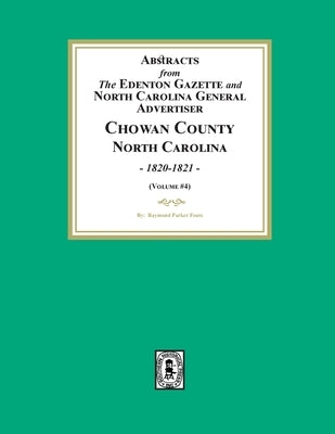 Abstracts from the Edenton Gazette and North Carolina General Advertiser, Chowan County, North Carolina, 1820-1821. (Volume #4) by Fouts, Raymond Parker