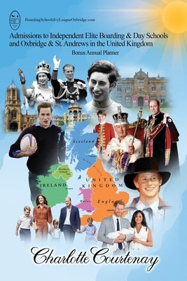 Admissions to Independent Elite Boarding & Day Schools and Oxbridge & St. Andrews in the United Kingdom by Courtenay, Charlotte