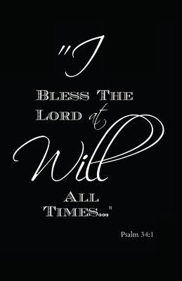 I Will Bless the Lord at All Times: Psalm 34:1 by Journals, Myfreedom