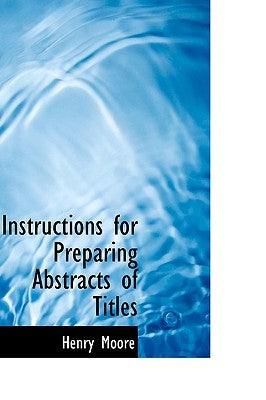 Instructions for Preparing Abstracts of Titles by Moore, Henry