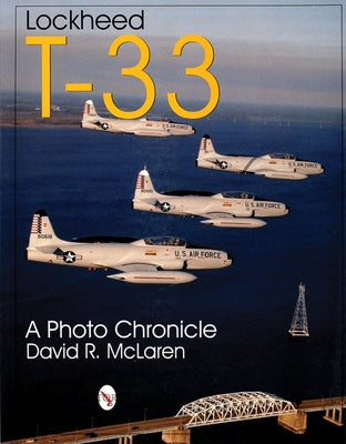 Lockheed T-33: A Photo Chronicle by McLaren, David