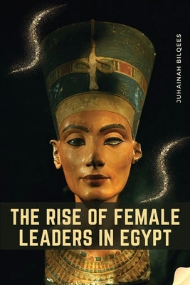 The Rise of Female Leaders in Egypt by Bilqees, Juhainah