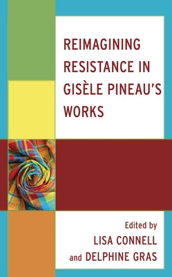 Reimagining Resistance in Gisèle Pineau's Works by Connell, Lisa