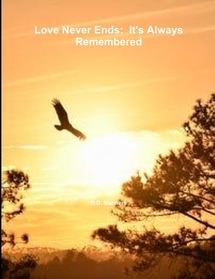 Love Never Ends: It's Always Remembered by Manners, D. D.