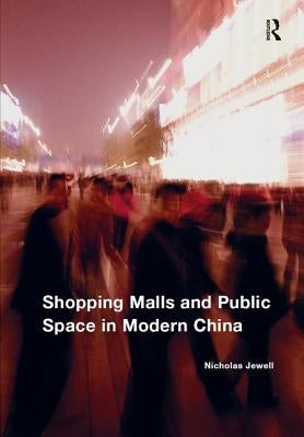 Shopping Malls and Public Space in Modern China by Jewell, Nicholas