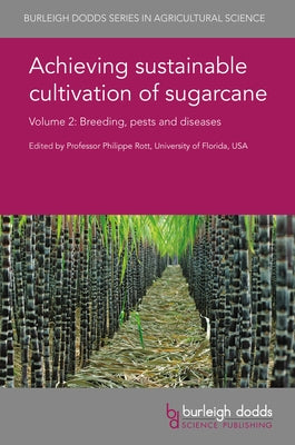 Achieving Sustainable Cultivation of Sugarcane Volume 2: Breeding, Pests and Diseases by Rott, Philippe