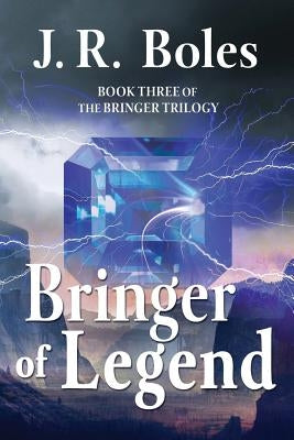 Bringer of Legend: Book Three of the Bringer Trilogy by Boles, J. R.