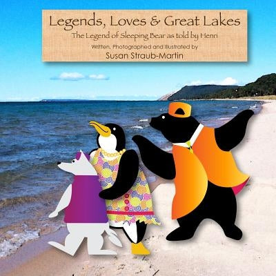Legends, Loves & Great Lakes: Henri recites the Legend of Sleeping Bear by Straub-Martin, Susan M.