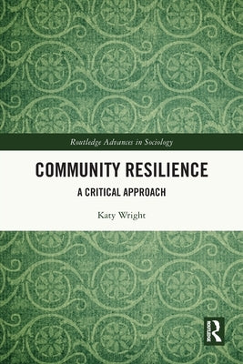 Community Resilience: A Critical Approach by Wright, Katy