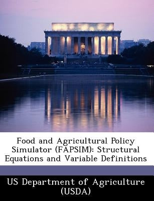 Food and Agricultural Policy Simulator (Fapsim): Structural Equations and Variable Definitions by 
