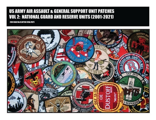US Army Air Assault & General Support Unit Patches Volume 2: National Guard and Reserve Units (2001-2021) by McClinton, Daniel M.