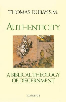 Authenticity: A Biblical Theology of Discernment by DuBay, Thomas