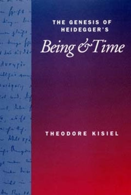 The Genesis of Heidegger's Being and Time by Kisiel, Theodore