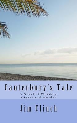 Canterbury's Tale: A Novel of Whiskey, Cigars and Murder by Clinch, Jim