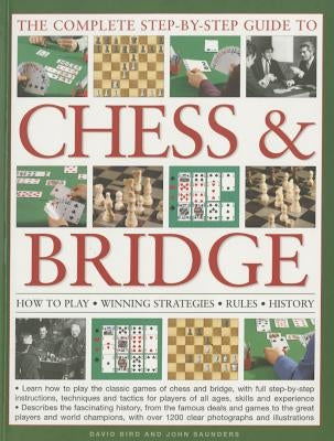The Complete Step-By-Step Guide to Chess & Bridge: How to Play; Winning Strategies; Rules; History by Bird, David