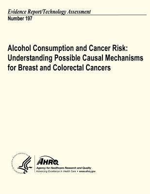 Alcohol Consumption and Cancer Risk: Understanding Possible Causal Mechanisms for Breast and Colorectal Cancers: Evidence Report/Technology Assessment by And Quality, Agency for Healthcare Resea
