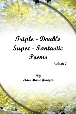 Triple-Double-Super Fantastic Poems by Granger, Elder Marie