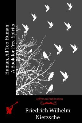 Human, All Too Human: A Book for Free Spirits by Nietzsche, Friedrich Wilhelm
