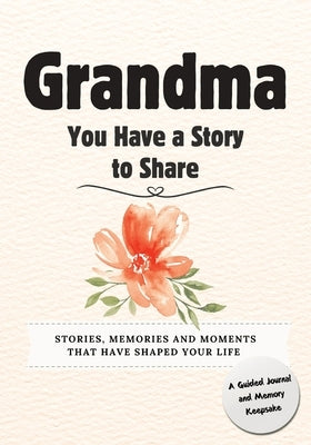 Grandma, You Have a Story to Share: Stories, Memories and Moments That Have Shaped Your Life by Nelson, Romney